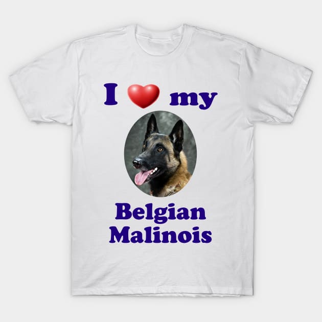 I Love My Belgian Malinois T-Shirt by Naves